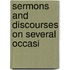 Sermons And Discourses On Several Occasi