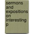 Sermons And Expositions On Interesting P