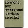 Sermons And Occasional Services Selected by John Hincks