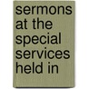 Sermons At The Special Services Held In door Onbekend