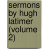 Sermons By Hugh Latimer (Volume 2) door Hugh Latimer