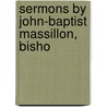 Sermons By John-Baptist Massillon, Bisho door Jean-Baptiste Massillon