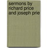 Sermons By Richard Price And Joseph Prie by Richard Price