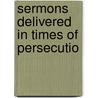 Sermons Delivered In Times Of Persecutio door John Howie