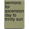 Sermons For Ascension Day To Trinity Sun by John Keble
