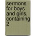Sermons For Boys And Girls, Containing 2
