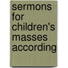 Sermons For Children's Masses According by Raphael Frassinetti