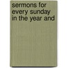 Sermons For Every Sunday In The Year And door William Gahan