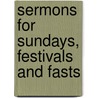 Sermons For Sundays, Festivals And Fasts by Alexander Watson