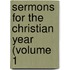 Sermons For The Christian Year (Volume 1
