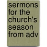 Sermons For The Church's Season From Adv door Edward Bouverie Pusey
