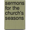 Sermons For The Church's Seasons by Pusey