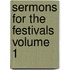 Sermons For The Festivals Volume 1