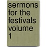 Sermons For The Festivals Volume 1 door Cardinal John Henry Newman