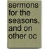Sermons For The Seasons, And On Other Oc