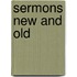 Sermons New And Old