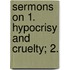 Sermons On 1. Hypocrisy And Cruelty; 2.