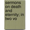 Sermons On Death And Eternity; In Two Vo door Thomas Mortimper