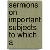 Sermons On Important Subjects To Which A door Samuel Davies