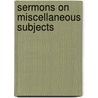Sermons On Miscellaneous Subjects by Edward Thomson