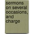 Sermons On Several Occasions, And Charge