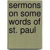 Sermons On Some Words Of St. Paul door Henry Parry Liddon