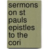 Sermons On St Pauls Epistles To The Cori by Rev F.W. Robertson M. A