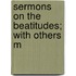 Sermons On The Beatitudes; With Others M