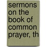Sermons On The Book Of Common Prayer, Th door John Hothersall Pinder