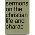 Sermons On The Christian Life And Charac