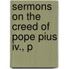 Sermons On The Creed Of Pope Pius Iv., P door J.N. Griffin