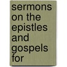Sermons On The Epistles And Gospels For by Isaac Williams