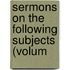 Sermons On The Following Subjects (Volum