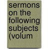 Sermons On The Following Subjects (Volum door Samuel Clarke