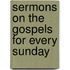 Sermons On The Gospels For Every Sunday