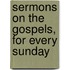 Sermons On The Gospels, For Every Sunday
