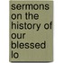 Sermons On The History Of Our Blessed Lo