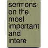 Sermons On The Most Important And Intere by Richard Elliott