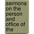 Sermons On The Person And Office Of The