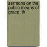 Sermons On The Public Means Of Grace, Th door Theodore Dehon
