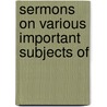 Sermons On Various Important Subjects Of by Nathanael Emmons