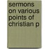 Sermons On Various Points Of Christian P