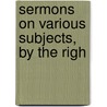 Sermons On Various Subjects, By The Righ door Peter Browne