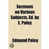 Sermons On Various Subjects, Ed. By E. P