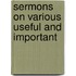 Sermons On Various Useful And Important