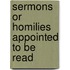 Sermons Or Homilies Appointed To Be Read