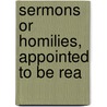 Sermons Or Homilies, Appointed To Be Rea door Church Of England Homilies