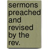 Sermons Preached And Revised By The Rev. door Spurgeon C. H
