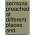 Sermons Preached At Different Places And