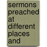 Sermons Preached At Different Places And door Henry Hunter
